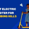 best electric scooter for climbing hills 2022